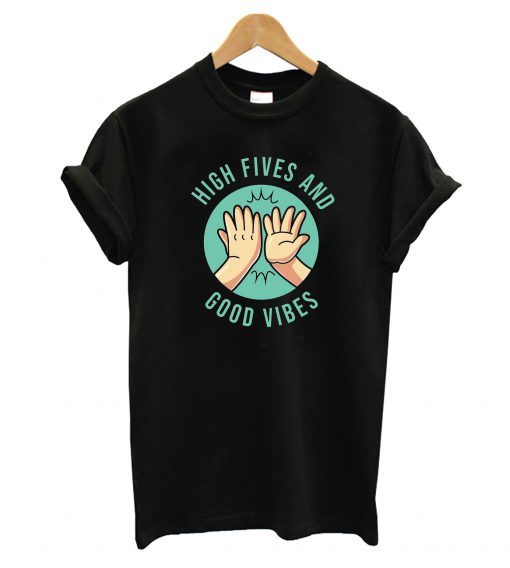 High Fives and Good Vibes T-Shirt