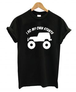 I Do My Own Stunts T-Shirt