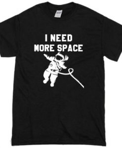 I Need More Space T-Shirt