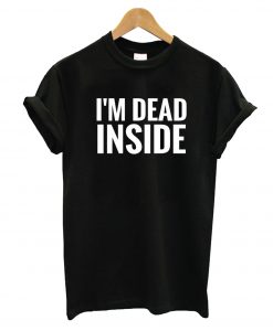 I'm Dead Inside T-Shirt
