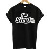 I'm Single T-Shirt
