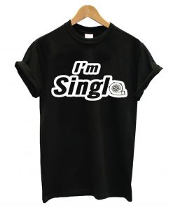I'm Single T-Shirt