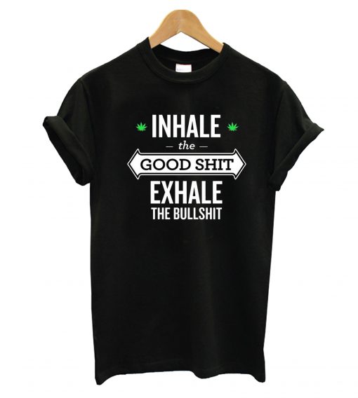 Inhale The Good Shit T-Shirt