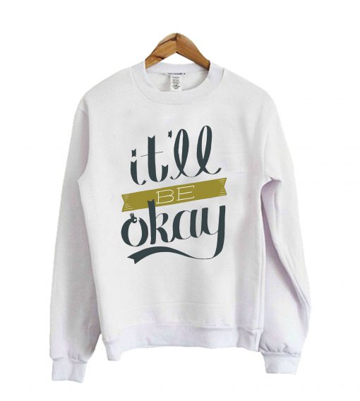 It'll Be Okay Sweatshirt