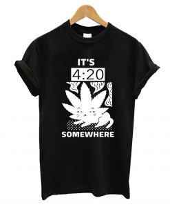 It's 420 Somewhere T-Shirt