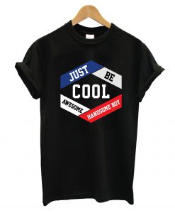 Just Be Cool T-Shirt