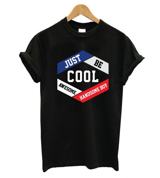 Just Be Cool T-Shirt