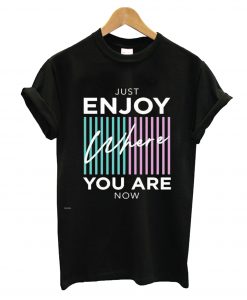 Just Enjoy T-Shirt