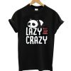 Lazy But Crazy T-Shirt