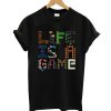 Life Is Game T-Shirt
