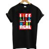 Life Is Real T-Shirt