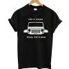 Life Is Simple T-Shirt