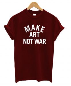 Make Art No War T-Shirt