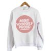 Make Your Self Proud Sweatshirt