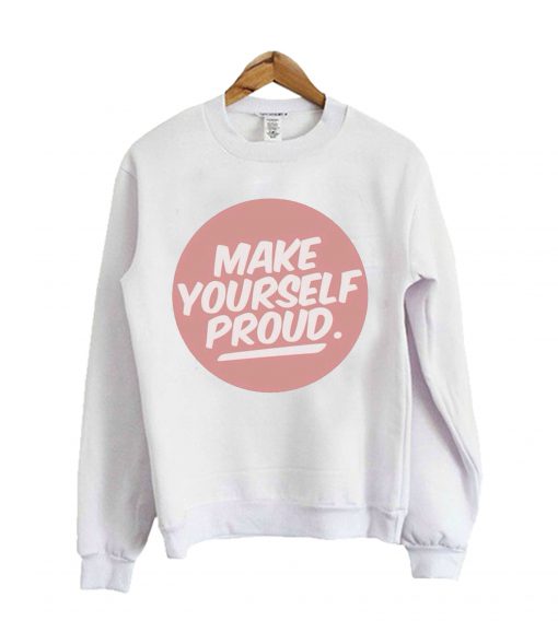 Make Your Self Proud Sweatshirt