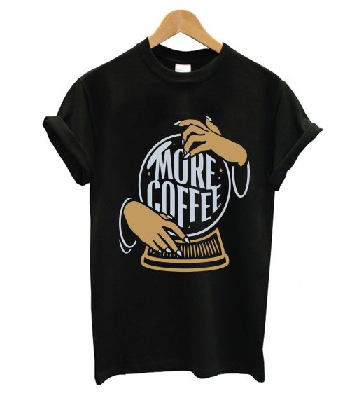 More Coffee T-Shirt