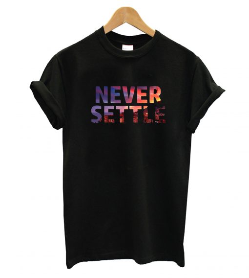 Never Settle T-Shirt