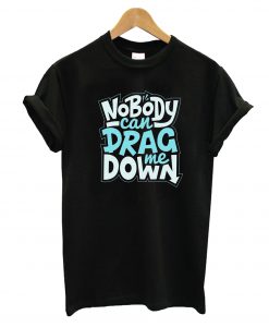 No Body Can Drag T-Shirt