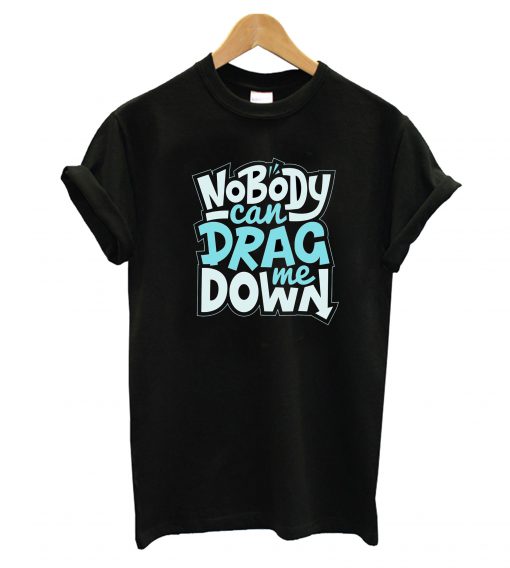 No Body Can Drag T-Shirt