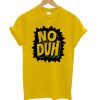 No Duh T-Shirt
