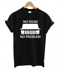 No Road No Problem T-Shirt