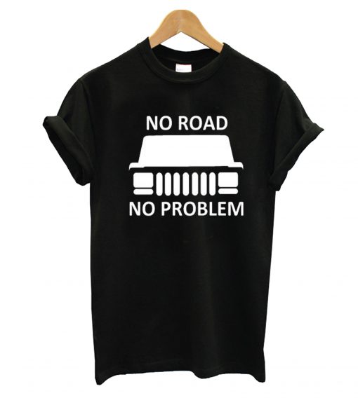 No Road No Problem T-Shirt