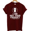 Not Your Product T-Shirt