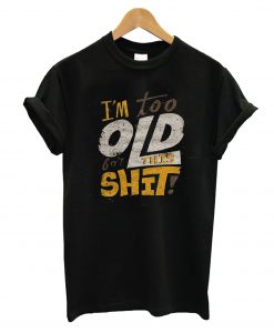 Old Shit T-Shirt
