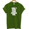 Only God Can Judge Me T-Shirt