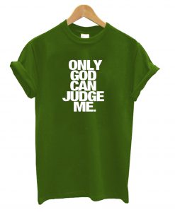 Only God Can Judge Me T-Shirt