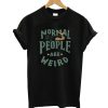 People Are Weird T-Shirt