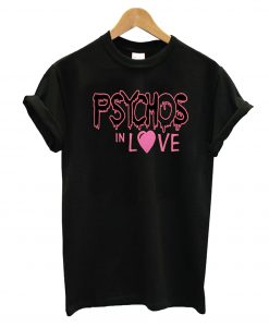 Psychos In Love T-Shirt