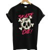 Skate Or Die T-Shirt