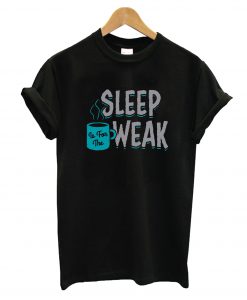 Sleep Weak T-Shirt