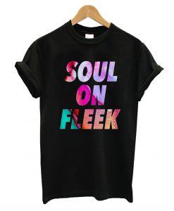 Soul On Fleek T-Shirt