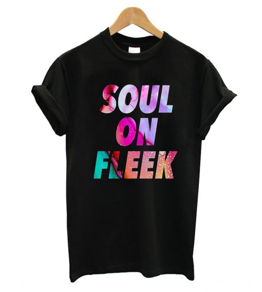 Soul On Fleek T-Shirt