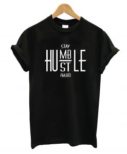 Stay Humble T-Shirt