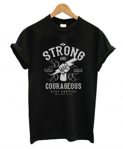 Strong And Courageous T-Shirt