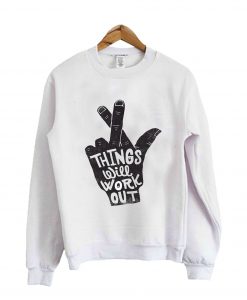 Things Will Work Out Sweatshirt