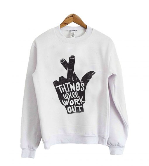 Things Will Work Out Sweatshirt