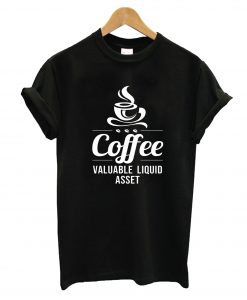 Valuable Liquid Asset T-Shirt