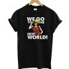 We Go To The New World T-Shirt