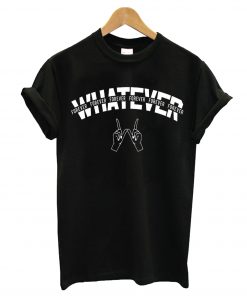 Whatever Forever T-Shirt