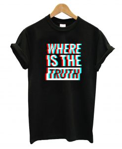 Where Is The Truth T-Shirt