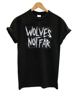 Wolves Not Far T-Shirt