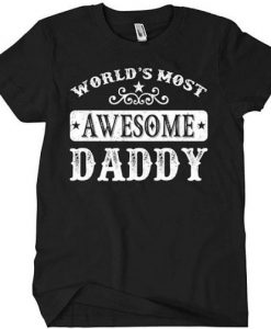 World’s Most Awesome Daddy T-Shirt