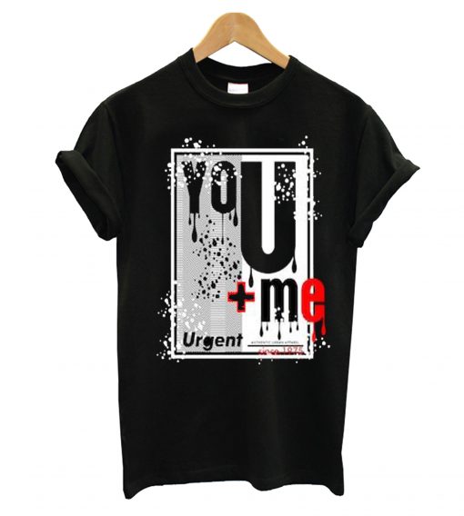 You And Me Urgent T-Shirt