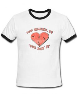 You Break It You Buy It Ringer T-Shirt