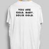 You are Gold Baby Solid Gold T-Shirt