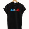 44 45 Better Than Trump T-Shirt
